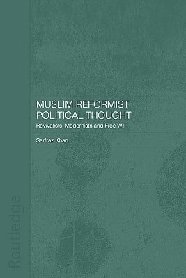 Muslim Reformist Political Thought: Revivalists, Modernists and Free Will
