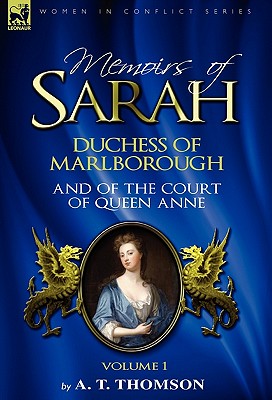 Memoirs of Sarah Duchess of Marlborough, and of the Court of Queen Anne: Volume 1