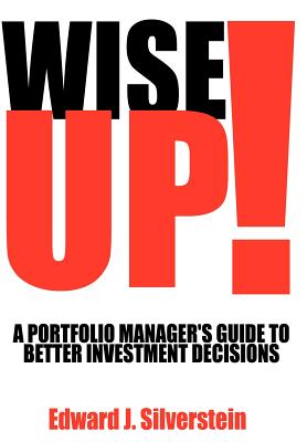 Wise Up!: A Portfolio Manager's Guide to Better Investment Decisions