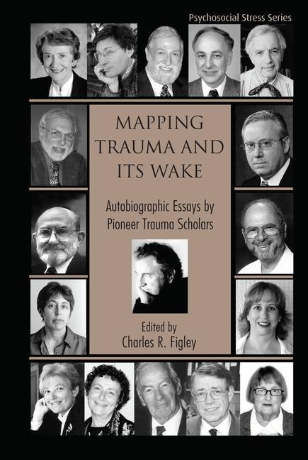 Mapping Trauma and Its Wake: Autobiographic Essays by Pioneer Trauma Scholars
