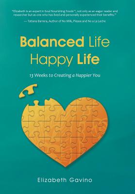Balanced Life Happy Life: 13 Weeks to Creating a Happier You