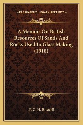 A Memoir On British Resources Of Sands And Rocks Used In Glass Making (1918)