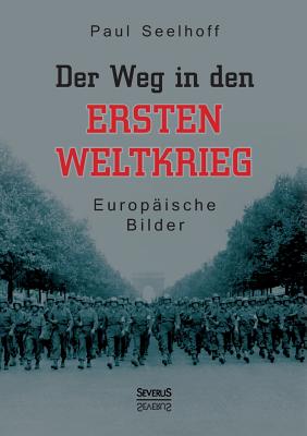 Der Weg in den Ersten Weltkrieg: Europäische Bilder