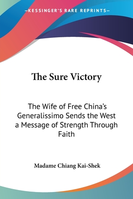 The Sure Victory: The Wife of Free China's Generalissimo Sends the West a Message of Strength Through Faith