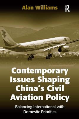 Contemporary Issues Shaping China's Civil Aviation Policy: Balancing International with Domestic Priorities