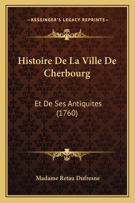 Histoire De La Ville De Cherbourg: Et De Ses Antiquites (1760)