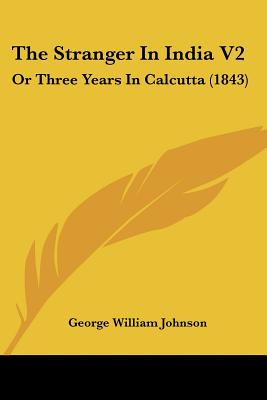 The Stranger In India V2: Or Three Years In Calcutta (1843)