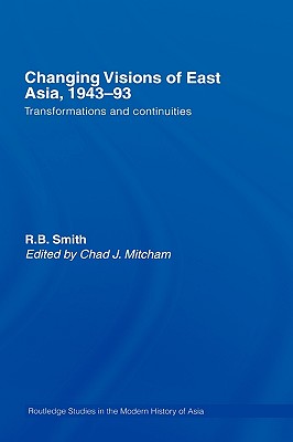 Changing Visions of East Asia, 1943-93: Transformations and Continuities