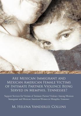 Are Mexican Immigrant and Mexican American Female Victims of Intimate Partner Violence Being Served in Memphis, Tennessee?: Support Services for Victi