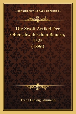 Die Zwolf Artikel Der Oberschwabischen Bauern, 1525 (1896)