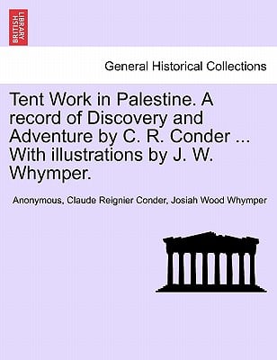 Tent Work in Palestine. a Record of Discovery and Adventure by C. R. Conder, with Illustrations by J. W. Whymper, Vol. II