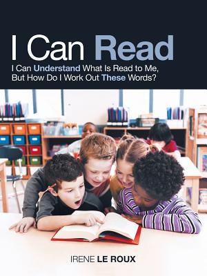 I Can Read: I Can Understand What Is Read to Me, but How Do I Work out These Words?