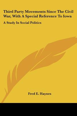 Third Party Movements Since The Civil War, With A Special Reference To Iowa: A Study In Social Politics
