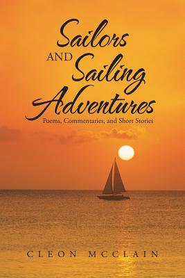 Sailors and Sailing Adventures: Poems, Commentaries, and Short Stories