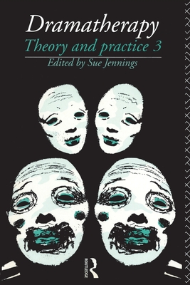 Dramatherapy: Theory and Practice, Volume 3