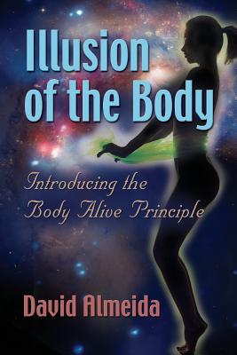 Illusion of the Body: Introducing the Body Alive Principle