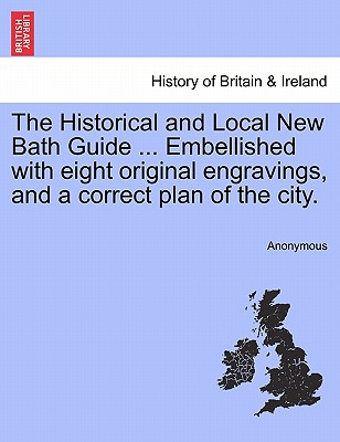 The Historical and Local New Bath Guide ... Embellished with Eight Original Engravings, and a Correct Plan of the City.