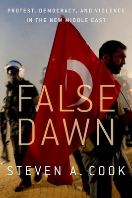 False Dawn: Protest, Democracy, and Violence in the New Middle East