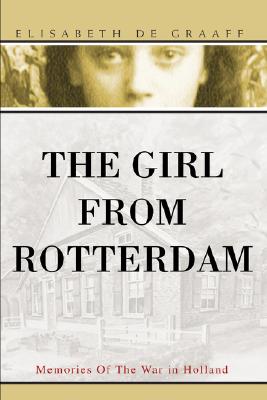 The Girl From Rotterdam: Memories Of The War in Holland