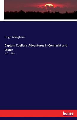 Captain Cuellar's Adventures in Connacht and Ulster: A.D. 1588