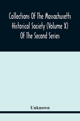 Collections Of The Massachusetts Historical Society (Volume X) Of The Second Series