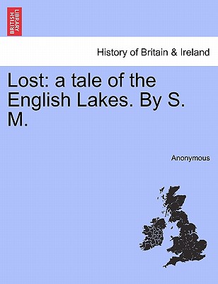 Lost: A Tale of the English Lakes. by S. M.