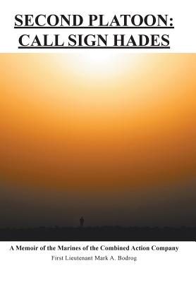 Second Platoon: Call Sign Hades: A Memoir of the Marines of the Combined Action Company