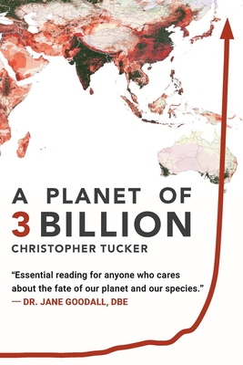 A Planet of 3 Billion: Mapping Humanity's Long History of Ecological Destruction and Finding Our Way to a Resilient Future A Global Citizen's Guide to