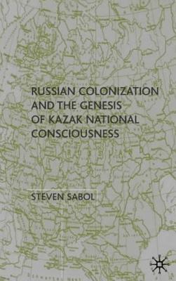 Russian Colonization and the Genesis of Kazak National Consciousness