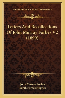 Letters And Recollections Of John Murray Forbes V2 (1899)