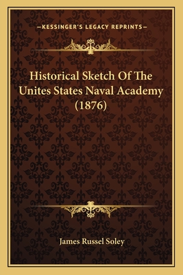 Historical Sketch Of The Unites States Naval Academy (1876)