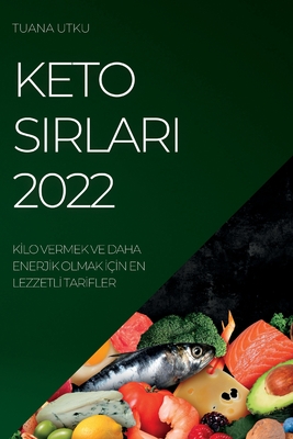 Keto Sirlari 2022: Kİlo Vermek Ve Daha Enerjİk Olmak İçİn En Lezzetlİ Tarİfler
