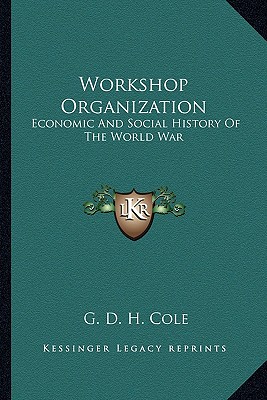 Workshop Organization: Economic And Social History Of The World War