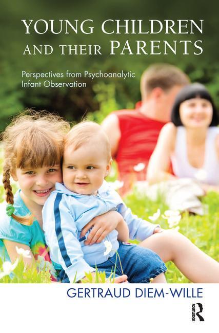 Young Children and Their Parents: Perspectives from Psychoanalytic Infant Observation