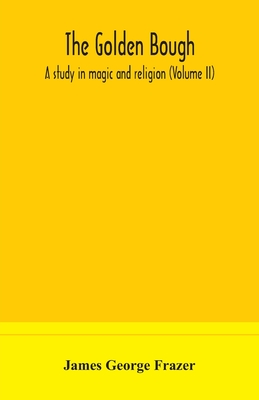 The Golden Bough: A Study In Magic And Religion (Volume Ii)