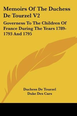 Memoirs of the Duchess de Tourzel V2: Governess to the Children of France During the Years 1789-1793 and 1795