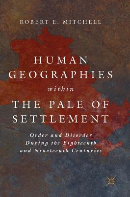 Human Geographies Within the Pale of Settlement: Order and Disorder During the Eighteenth and Nineteenth Centuries
