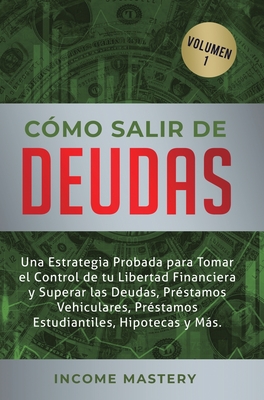 Cómo Salir de Deudas: Una Estrategia Probada Para Tomar El Control de Tu Libertad Financiera y Superar Las Deudas, Préstamos Vehiculares, Préstamos Es