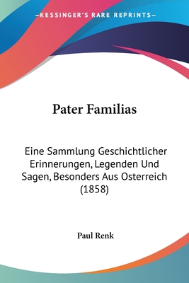 Pater Familias: Eine Sammlung Geschichtlicher Erinnerungen, Legenden Und Sagen, Besonders Aus Osterreich (1858)