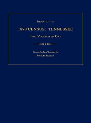 Index to the 1870 Census: Tennessee. Two Volumes in One