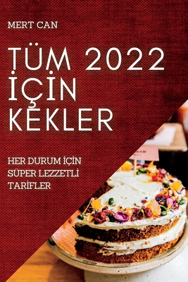 Tüm 2022 İçİn Kekler: Her Durum İçİn Süper Lezzetlİ Tarİfler