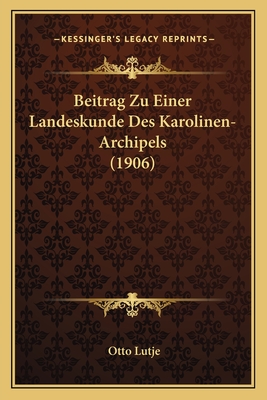 Beitrag Zu Einer Landeskunde Des Karolinen-Archipels (1906)