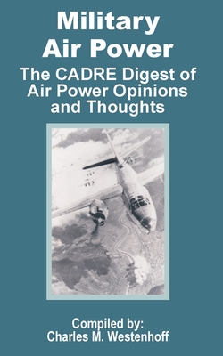 Military Air Power: The CADRE Digest of Air Power Opinions and Thoughts