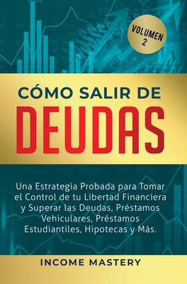 Cómo Salir de Deudas: Una Estrategia Probada Para Tomar El Control de Tu Libertad Financiera y Superar Las Deudas, Préstamos Vehiculares, Préstamos Es