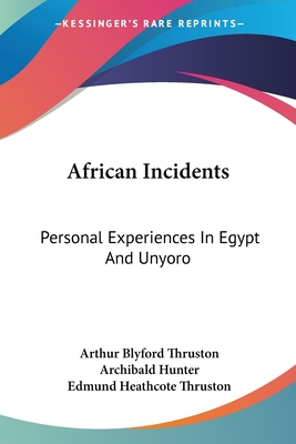 African Incidents: Personal Experiences In Egypt And Unyoro