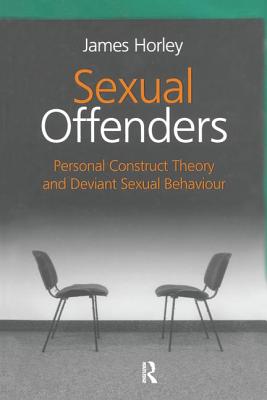 Sexual Offenders: Personal Construct Theory and Deviant Sexual Behaviour