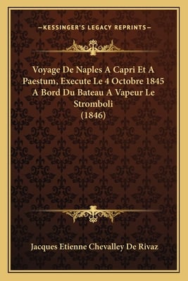 Voyage De Naples A Capri Et A Paestum, Execute Le 4 Octobre 1845 A Bord Du Bateau A Vapeur Le Stromboli (1846)
