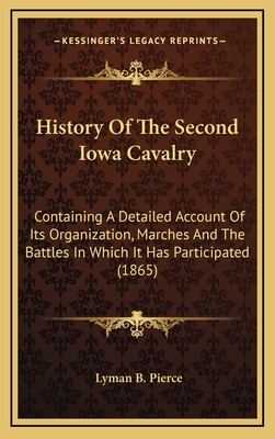 History Of The Second Iowa Cavalry: Containing A Detailed Account Of Its Organization, Marches And The Battles In Which It Has Participated (1865)
