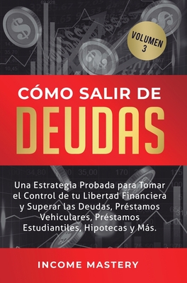 Cómo Salir de Deudas: Una Estrategia Probada Para Tomar El Control de Tu Libertad Financiera y Superar Las Deudas, Préstamos Vehiculares, Préstamos Es