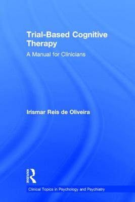 Trial-Based Cognitive Therapy: A Manual for Clinicians